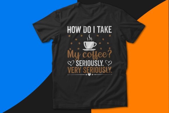 How Do I Take My Coffee Seriously Funny